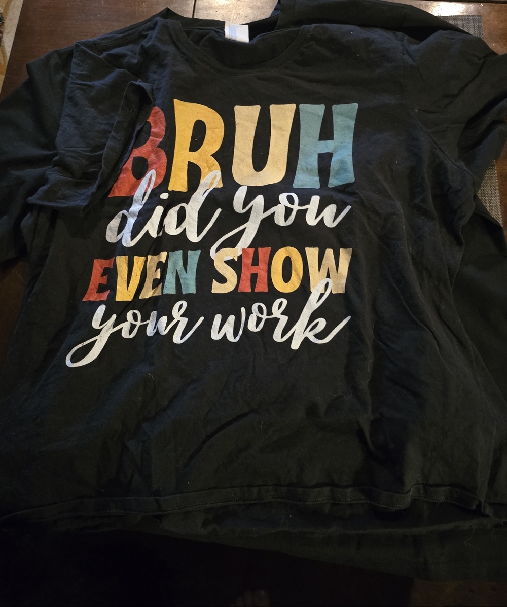 Womans Black Graphic Tee - "Bruh Did You Even Show Your Work"